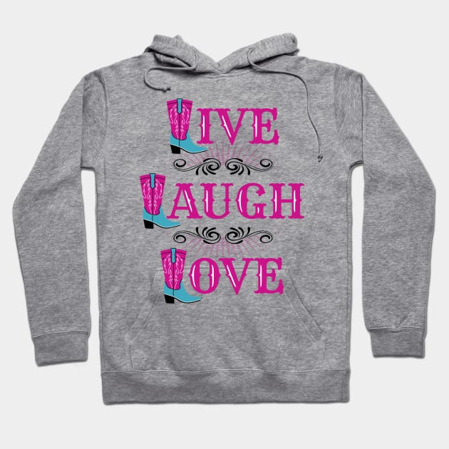 Live Laugh Love Cowgirl Boots Hoodie by Reid Walley